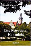 Abb 121 . "Eine Reise durch Hohenlohe" (Geschichte, Kunst, Kultur), Schlauch R. ( Herausgeber Schlauch, Wolfgang, Eine Textauswahl ), Baier BPB Verlag, Crailsheim, 2009